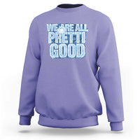 We Are All Pretti Good Sweatshirt Justice And Solidarity Support Gift