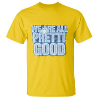 We Are All Pretti Good T Shirt Justice And Solidarity Support Gift