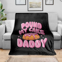 Funny Adult Humor Throw Blanket Pound My Cake Daddy