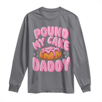 Funny Adult Humor Long Sleeve Shirt Pound My Cake Daddy