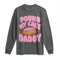 Funny Adult Humor Long Sleeve Shirt Pound My Cake Daddy