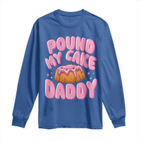 Funny Adult Humor Long Sleeve Shirt Pound My Cake Daddy
