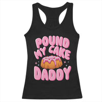 Funny Adult Humor Racerback Tank Top Pound My Cake Daddy