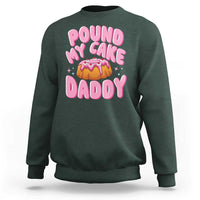 Funny Adult Humor Sweatshirt Pound My Cake Daddy