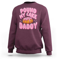Funny Adult Humor Sweatshirt Pound My Cake Daddy
