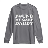 Funny Baking Pun Adult Humor Long Sleeve Shirt Pound My Cake Daddy