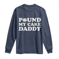 Funny Baking Pun Adult Humor Long Sleeve Shirt Pound My Cake Daddy