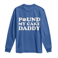 Funny Baking Pun Adult Humor Long Sleeve Shirt Pound My Cake Daddy