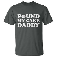 Funny Baking Pun Adult Humor T Shirt Pound My Cake Daddy