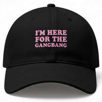 Funny Inappropriate Sex Humor Joke Baseball Cap I Am Here For The Gangb*ng