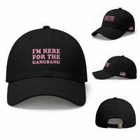 Funny Inappropriate Sex Humor Joke Baseball Cap I Am Here For The Gangb*ng
