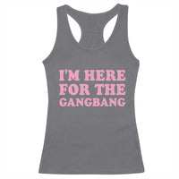 Funny Inappropriate Sex Humor Joke Racerback Tank Top I Am Here For The Gangb*ng