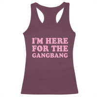 Funny Inappropriate Sex Humor Joke Racerback Tank Top I Am Here For The Gangb*ng