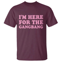 Funny Inappropriate Sex Humor Joke T Shirt I Am Here For The Gangb*ng