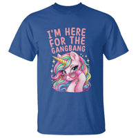 Funny Adult Humor T Shirt I Am Here For The Gangb*ng