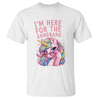 Funny Adult Humor T Shirt I Am Here For The Gangb*ng