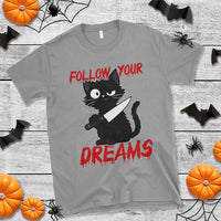 Killer Black Cat Halloween T Shirt Follow Your Dreams - Wonder Print Shop
