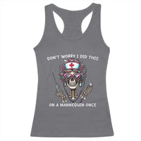 Funny Halloween Skeleton Nurse Racerback Tank Top Do not Worry I Did This On A Mannequin Once - Wonder Print Shop