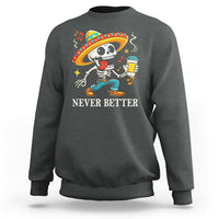 Funny Never Better Sweatshirt Mexican Skeleton Drinking Coffee - Wonder Print Shop
