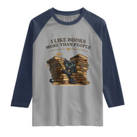 Funny Black Cat Bookworm Quote Raglan Shirt I Like Books More Than People