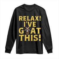 Funny Goat Humor Long Sleeve Shirt Relax I Have Goat This - Wonder Print Shop