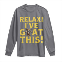 Funny Goat Humor Long Sleeve Shirt Relax I Have Goat This - Wonder Print Shop