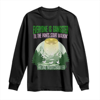 Fresno Nightcrawler Long Sleeve Shirt Everyone Is Gangster Til The Pants Start Walkin - Wonder Print Shop