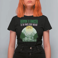 Fresno Nightcrawler T Shirt For Women Everyone Is Gangster Til The Pants Start Walkin - Wonder Print Shop