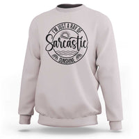 Funny Im Just A Ray Of Sarcastic Sunshine Sweatshirt Witty Sarcasm Lover - Wonder Print Shop