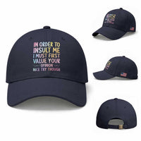 In Order To Insult Me I Must First Value Your Opinion Baseball Cap Funny Sarcastic