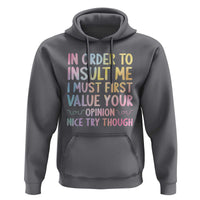 In Order To Insult Me I Must First Value Your Opinion Hoodie Funny Sarcastic - Wonder Print Shop