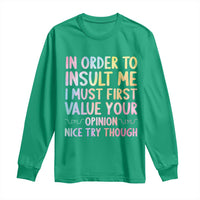 In Order To Insult Me I Must First Value Your Opinion Long Sleeve Shirt Funny Sarcastic - Wonder Print Shop