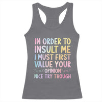 In Order To Insult Me I Must First Value Your Opinion Racerback Tank Top Funny Sarcastic - Wonder Print Shop