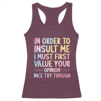In Order To Insult Me I Must First Value Your Opinion Racerback Tank Top Funny Sarcastic - Wonder Print Shop