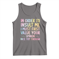 In Order To Insult Me I Must First Value Your Opinion Tank Top Funny Sarcastic - Wonder Print Shop