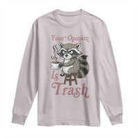 Funny Sarcastic Raccoon Coffee Lover Long Sleeve Shirt Your Opinion Is Trash Gift - Wonder Print Shop