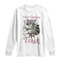 Funny Sarcastic Raccoon Coffee Lover Long Sleeve Shirt Your Opinion Is Trash Gift - Wonder Print Shop