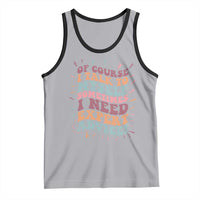 Funny Sarcastic Saying Tank Top Of Course I Talk To Myself I Need Expert Advice - Wonder Print Shop