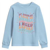 Funny Sarcastic Saying Youth Sweatshirt Of Course I Talk To Myself I Need Expert Advice - Wonder Print Shop