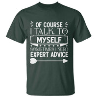 Funny Sarcastic Introvert Quote T Shirt Of Course I Talk To Myself I Need Expert Advice - Wonder Print Shop