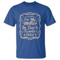 I Am My Mother In Laws Favorite Child T Shirt Funny Family Joke Gift - Wonder Print Shop