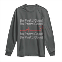 Be Pretti Good Long Sleeve Shirt Nurse Tribute Alex Pretti Healthcare Gift