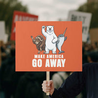 Funny Make America Go Away Protest Sign Anti Authoritarian Political Gag Gift