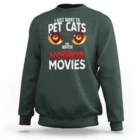I Just Want To Pet Cats And Watch Horror Movies Sweatshirt - Wonder Print Shop