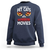 I Just Want To Pet Cats And Watch Horror Movies Sweatshirt - Wonder Print Shop