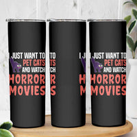 Funny Just Want To Pet Cats And Watch Horror Movies Skinny Tumbler