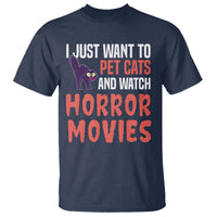Funny Just Want To Pet Cats And Watch Horror Movies T Shirt - Wonder Print Shop