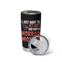 Funny Just Want To Pet Cats And Watch Horror Movies Tumbler Cup