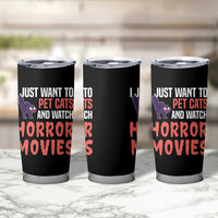 Funny Just Want To Pet Cats And Watch Horror Movies Tumbler Cup