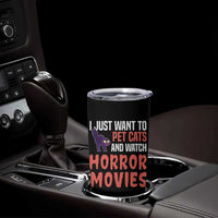 Funny Just Want To Pet Cats And Watch Horror Movies Tumbler Cup